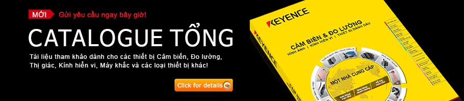 MỚI Gửi yêu cầu ngay bây giờ! CATALOGUE TỔNG Tài liệu tham khảo dành cho các thiết bị Cảm biến, Đo lường, Thị giác, Kính hiển vi, Máy khắc và các loại thiết bị khác!
