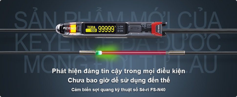 Sản phẩm mới của KEYENCE đã được mong đợi từ lâu / Phát hiện đáng tin cậy trong mọi điều kiện Chưa bao giờ dễ sử dụng đến thế / Cảm biến sợi quang kỹ thuật số Sê-ri FS-N40