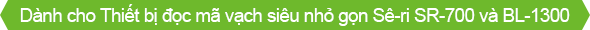 Dành cho Thiết bị đọc mã vạch siêu nhỏ gọn Sê-ri SR-700 và BL-1300